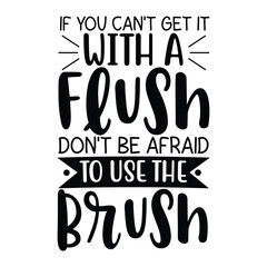 Use The Brush If One Flush Isn’t Enough