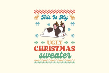 This is my Ugly Christmas Sweater, French Bulldog - Retro Christmas Dog Ugly Sweater T Shirt Design