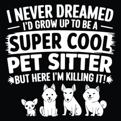 Obraz premium Super cool pet sitter Graphic Design For Pet Sitter Lovers.eps