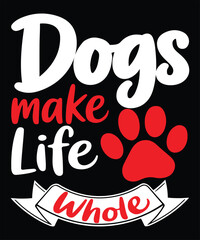 Inspirational dog paw quote design saying dogs make life whole perfect for pet lovers and t-shirt print designs
