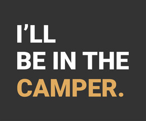 I'll be in the camper, Outdoor freedom shirt vector 2025