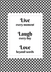  Stylish and timeless, this black and white poster "live every moment, laugh every day, love beyond words