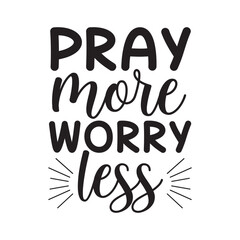 Pray More Worry Less Motivational Christian Faith Quote SVG