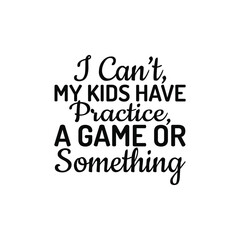 My Kids Have Practice Funny Mom Life SVG Quote for Women and Parents