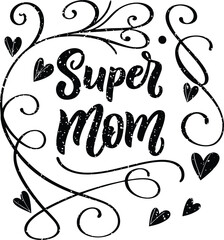 Super Mom,calligraphic lettering,hand drawn typography,black and white,digital art,vector illustration
