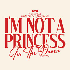 i'm not a princess, i'm the queen slogan typography, vector illustration graphics print t shirt, apparel, background, poster, banner, postcard and or social media