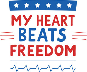 Patriotic typography my heart beats freedom