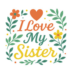 I Love My Sister - Design for Kids' T-Shirts and Gifts