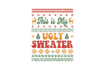 This Is My Ugly Sweater - Funny Quote Retro Christmas Sweater design