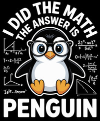 I Did the Math the Answer Is Penguin Funny Penguin Lover