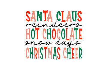 Santa Claus reindeer hot chocolate snow days Christmas cheer - Christmas typography Sublimation T Shirt Design