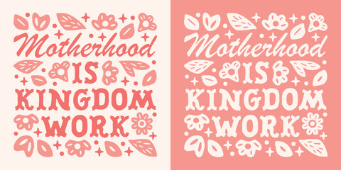 Christian mom mother quotes motherhood is kingdom work appreciation sayings bible core values lettering. Floral retro girly coquette pink country aesthetic text cute gratitude card print shirt design.