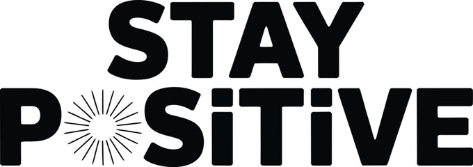 Bold black and white typography encouraging positive thinking stay positive messaging