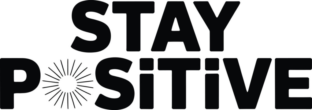 Bold black and white typography encouraging positive thinking stay positive messaging