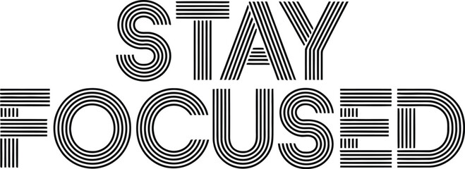 Retro styled text artwork expressing motivational reminder to stay focused on white background
