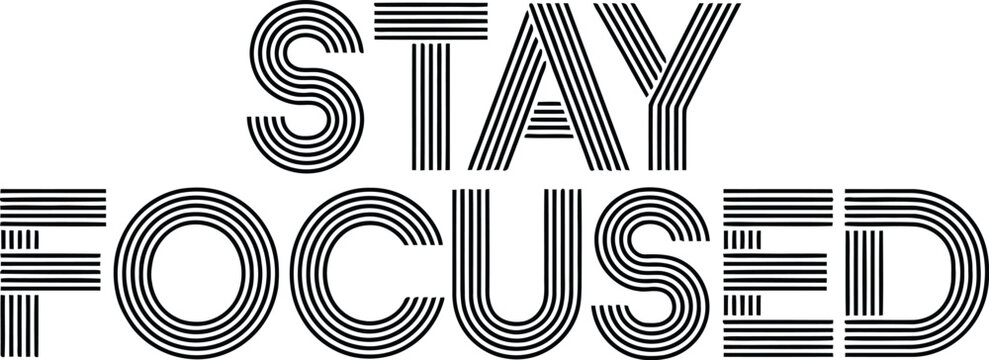 Retro styled text artwork expressing motivational reminder to stay focused on white background