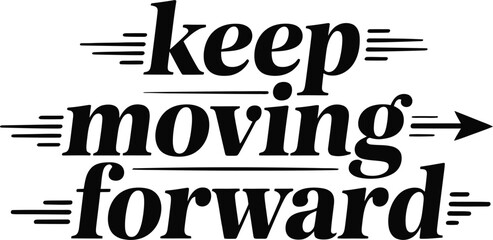 Inspirational black and white typography keep moving forward motivational phrase for success
