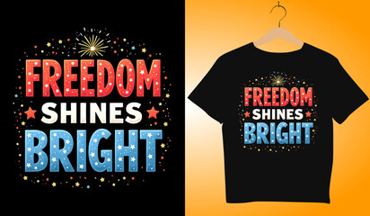 Freedom Shines Bright T-Shirt Design: Patriotic Apparel for 4th of July, Independence Day Celebration, American Pride Graphic Tee