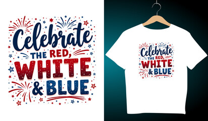 Celebrate The Red, White & Blue T-Shirt Design: Patriotic 4th of July Apparel, Fireworks Graphic Tee, USA Independence Day Clothing