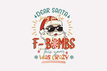 Dear Santa, Sorry for the F-Bombs This Year Was Crazy, Funny Christmas typography Quote T Shirt Design