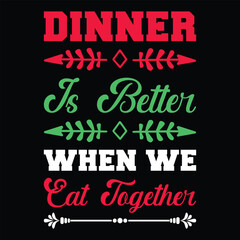 Dinner Is Better When We Eat Together. T-shirt design. Vector illustration.