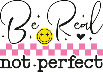 Be Real Not Perfect SVG, Worthy Svg, Inspirational Quote Svg, Perfectly Imperfect Svg, Positive Svg, Motivational Svg, Self Love Svg
