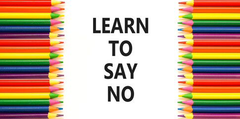 Learn to say no symbol. Concept words phrase Learn to say no on beautiful white paper. Colored...