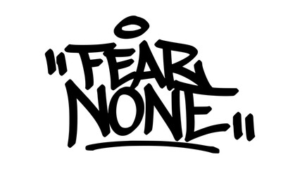 Fear none graffiti tag in bold black ink with expressive handstyle. Vector street art lettering on transparent background. Great for fearless mindset and urban street expression.
