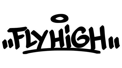 Fly high graffiti tag in bold black ink with expressive handstyle. Vector street art lettering on transparent background. Ideal for ambition, freedom, and urban expression themes.
