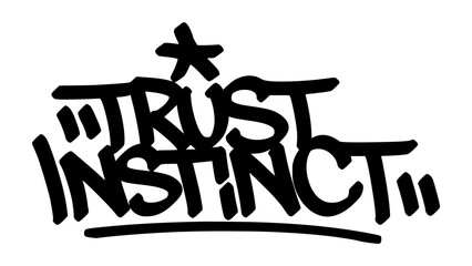 trust insthinct graffiti tag in bold black ink with expressive handstyle. Vector street art lettering on transparent background. Perfect for urban vibes and hip hop style.
