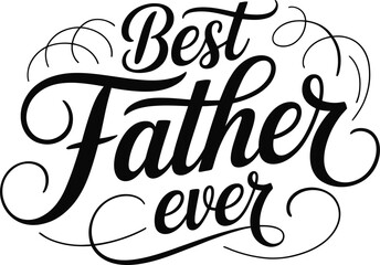 Best Father Ever Lettering Design Celebrate Dad with Elegant Script and Swirls