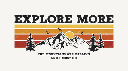 Vintage mountain adventure t-shirt graphic with Explore More text, sunset stripes, pine trees, birds, and inspirational quote. Perfect for outdoor theme products and retro-style apparel designs.