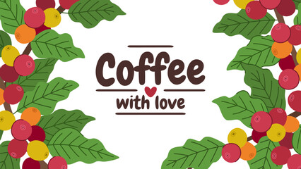 Coffee branches with berries and leaves background for design of coffee shop menu or invitation and place for text. Lettering coffee with love.