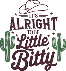 It's Alright to be Little Bitty Cute Cactus and Cowboy Hat Design