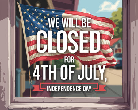 we will be closed for 4th of july sign on storefront window with waving american flag in background, independence day announcement