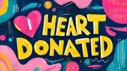 Vibrant Digital Artwork Celebrating Generosity: 'I Heart Donated' Affirmation Message with Bold Typography and Modern Minimalist Design Evoking Community Spirit