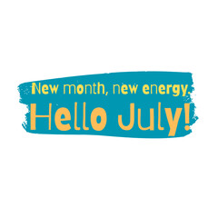 Hello July New Month New Energy Quote