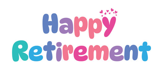 Happy Retirement,colorful lettering words in white background