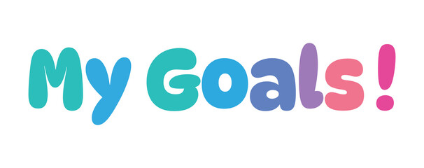 My Goals,colorful lettering words in white background