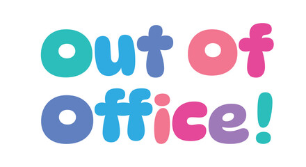 out of office,colorful lettering words in white background