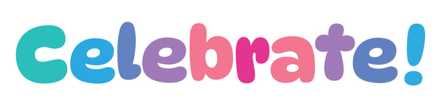 celebrate ,colorful lettering words in white background