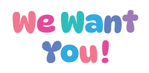We Want You, colorful lettering words in white background
