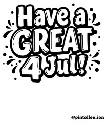 Have a Great 4 Jul graphic design with no specific demographics. Stylish lettering design for a 4th of July celebration.