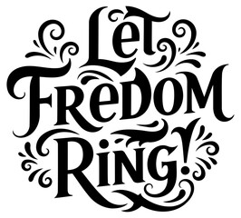 A striking. black and white. decorative lettering design of the phrase "Let Freedom Ring". Suitable for various stock uses including advertising. editorial. and more.