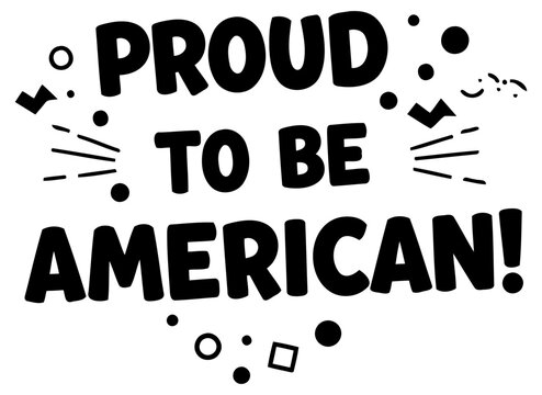 Proud American statement graphic design with no demographic details. Bold text design with a modern graphic style on a plain background.