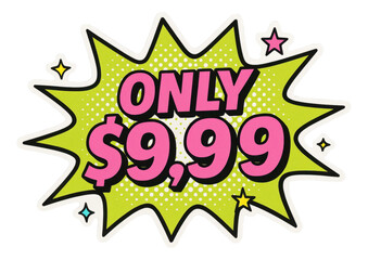 Fototapeta premium Green burst sticker with ONLY $9,99 in bold comic style, dynamic retail sale promo on transparent background.