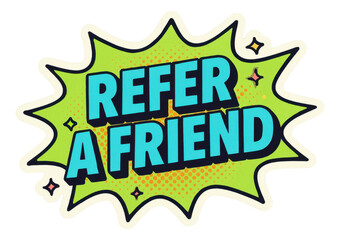 Green burst sticker with REFER A FRIEND in bold comic style, striking retail promotion on transparent background.