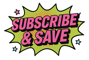 Green burst sticker with SUBSCRIBE & SAVE in bold comic style, engaging retail promo offer on transparent background.