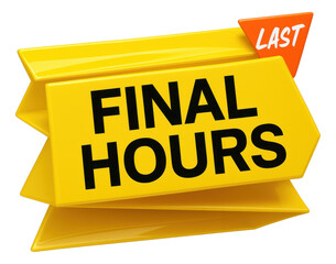 Glossy yellow arrow ribbon with FINAL HOURS and LAST in bold, dynamic promotion offer on transparent background.