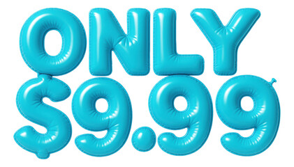 Blue bubble letters with ONLY $9.99 offer in inflatable style, vibrant retail discount promo on transparent background.